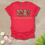 Women's Pray like your life depends on it Unisex T-shirt