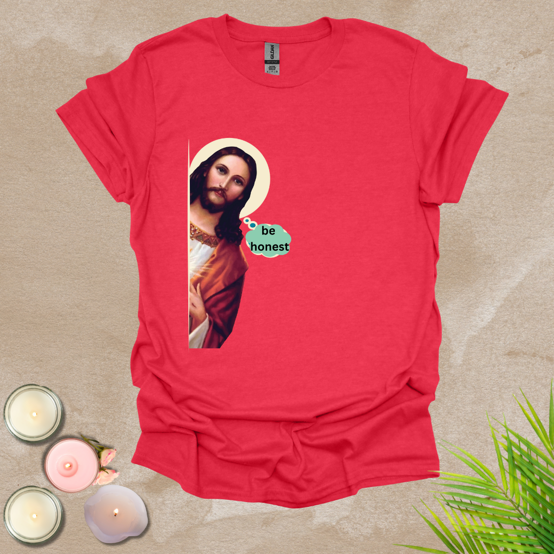 Be honest funny T-shirt