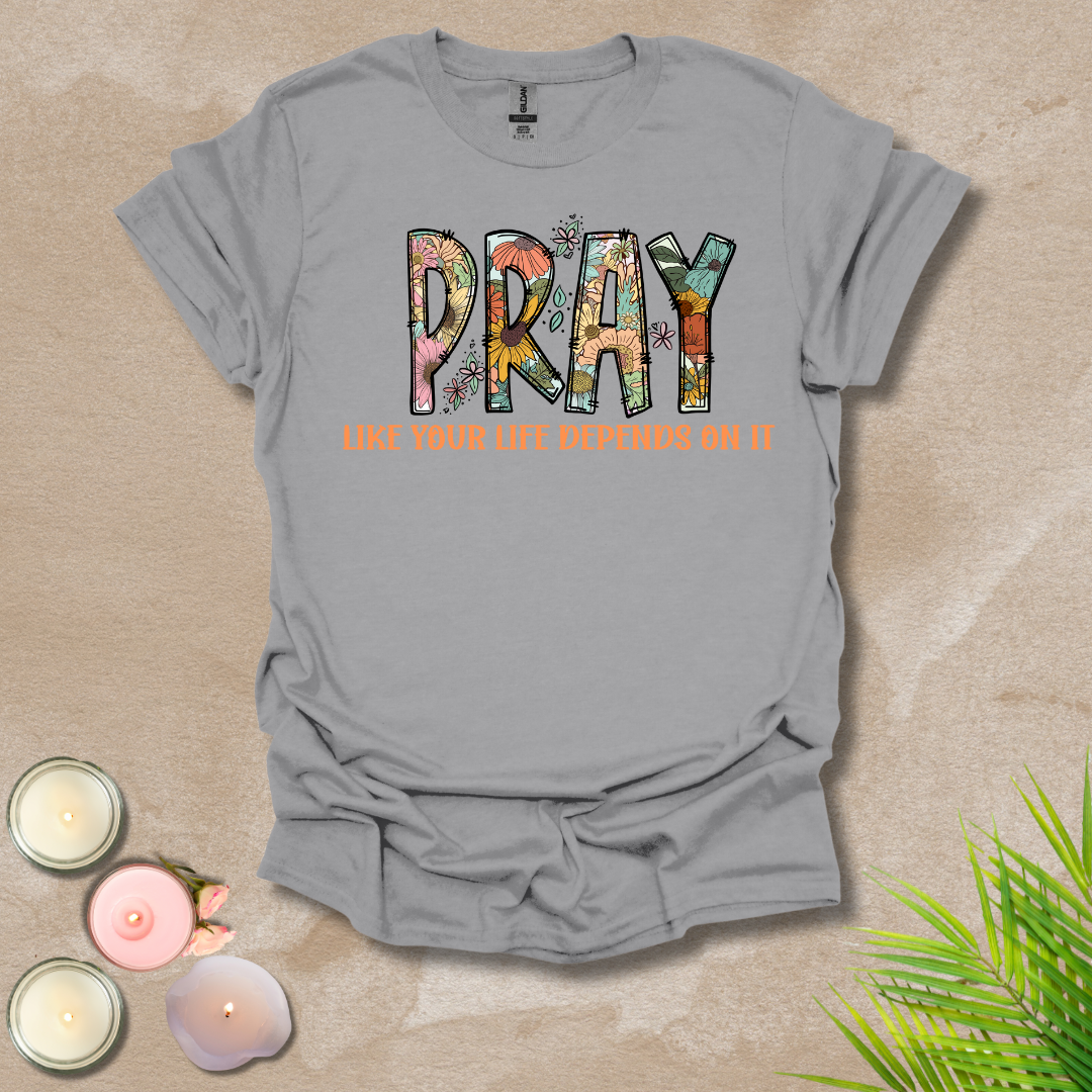 Women's Pray like your life depends on it Unisex T-shirt