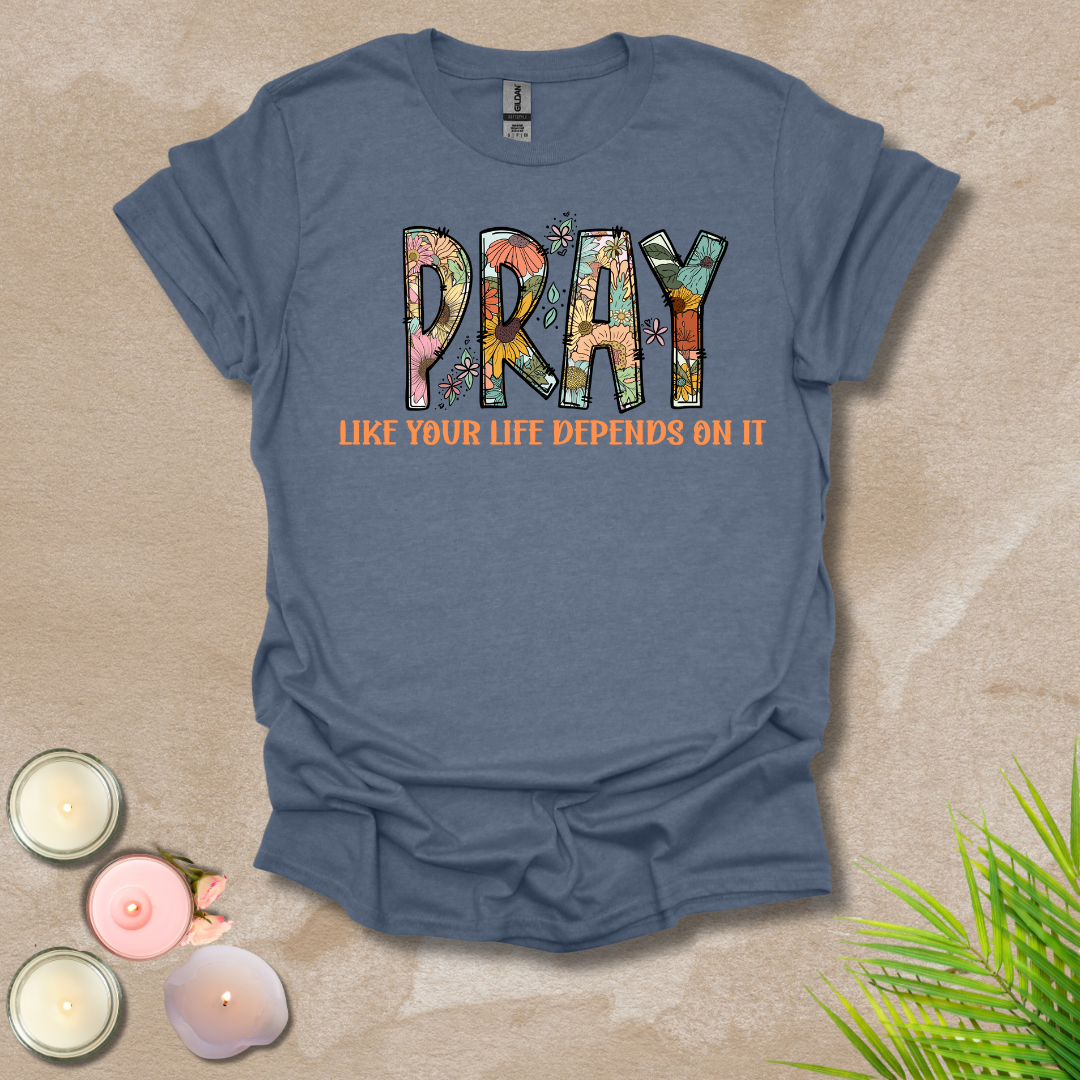 Women's Pray like your life depends on it Unisex T-shirt