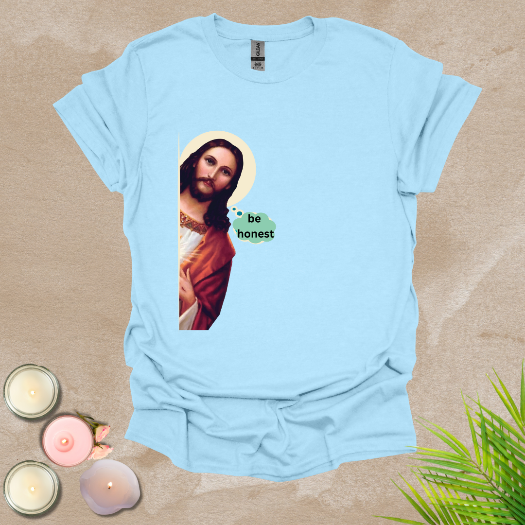 Be honest funny T-shirt