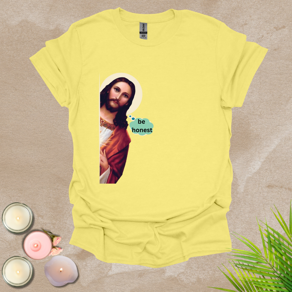 Be honest funny T-shirt