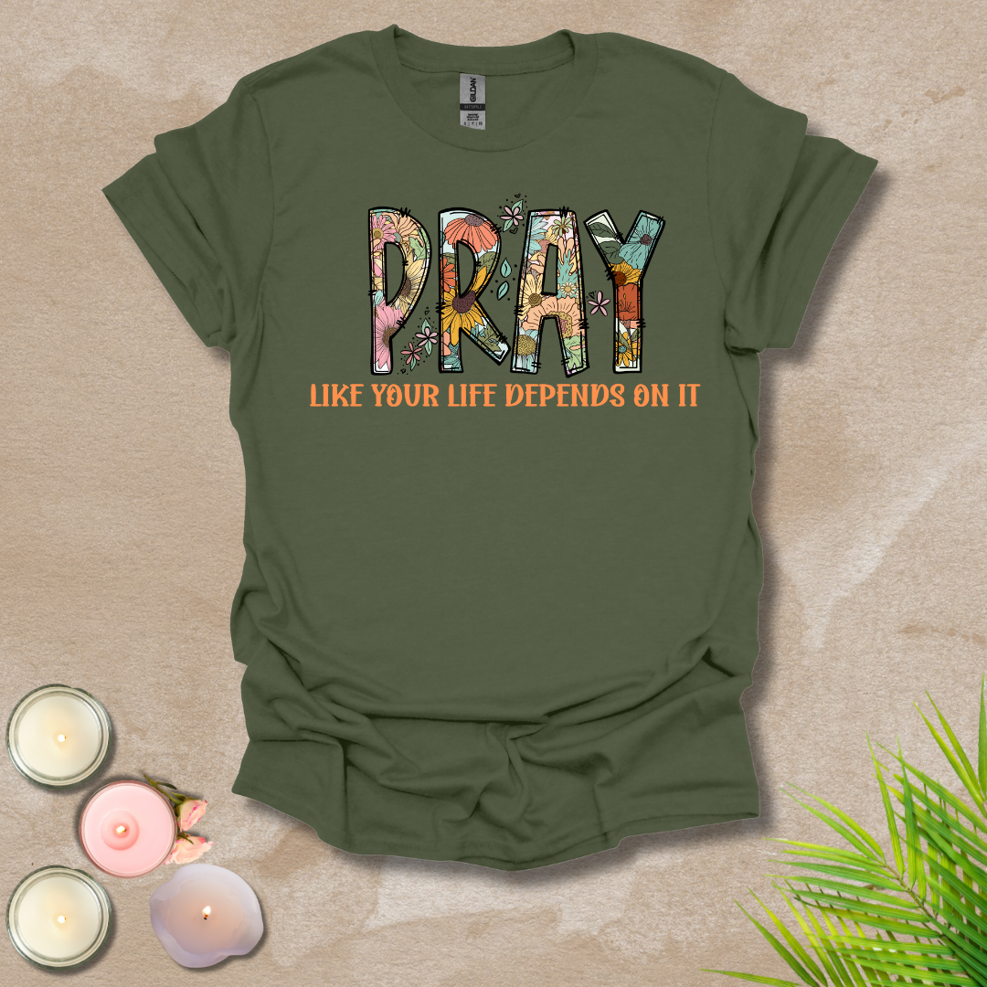 Women's Pray like your life depends on it Unisex T-shirt