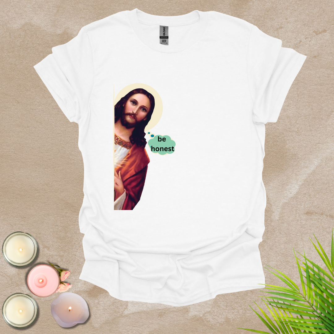 Be honest funny T-shirt