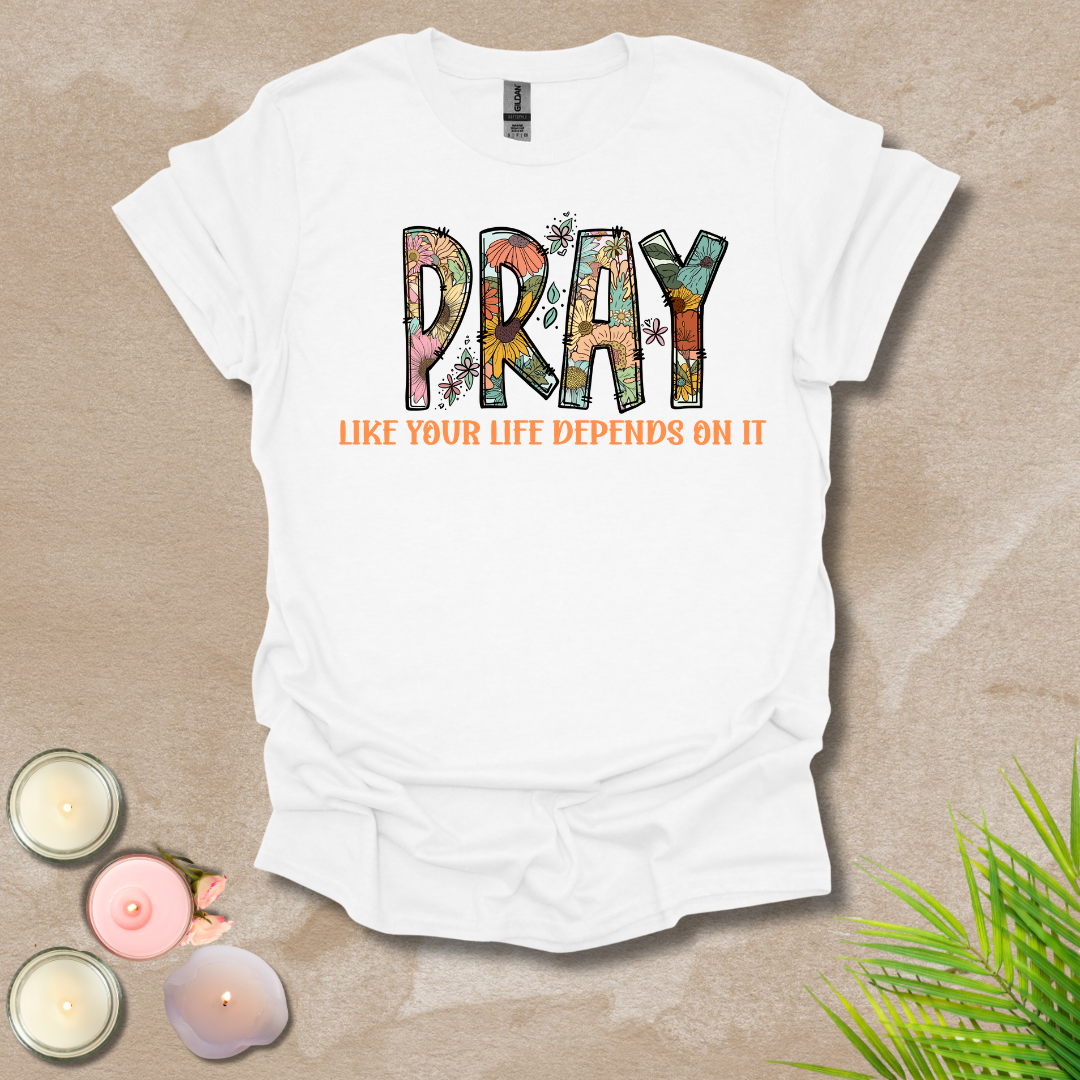 Women's Pray like your life depends on it Unisex T-shirt