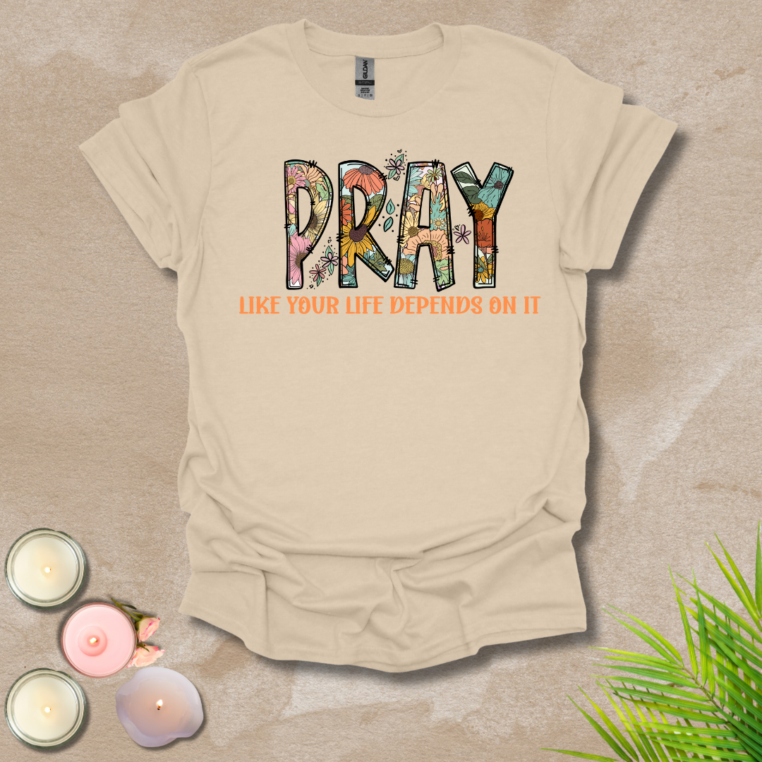 Women's Pray like your life depends on it Unisex T-shirt