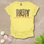 Women's Pray like your life depends on it Unisex T-shirt
