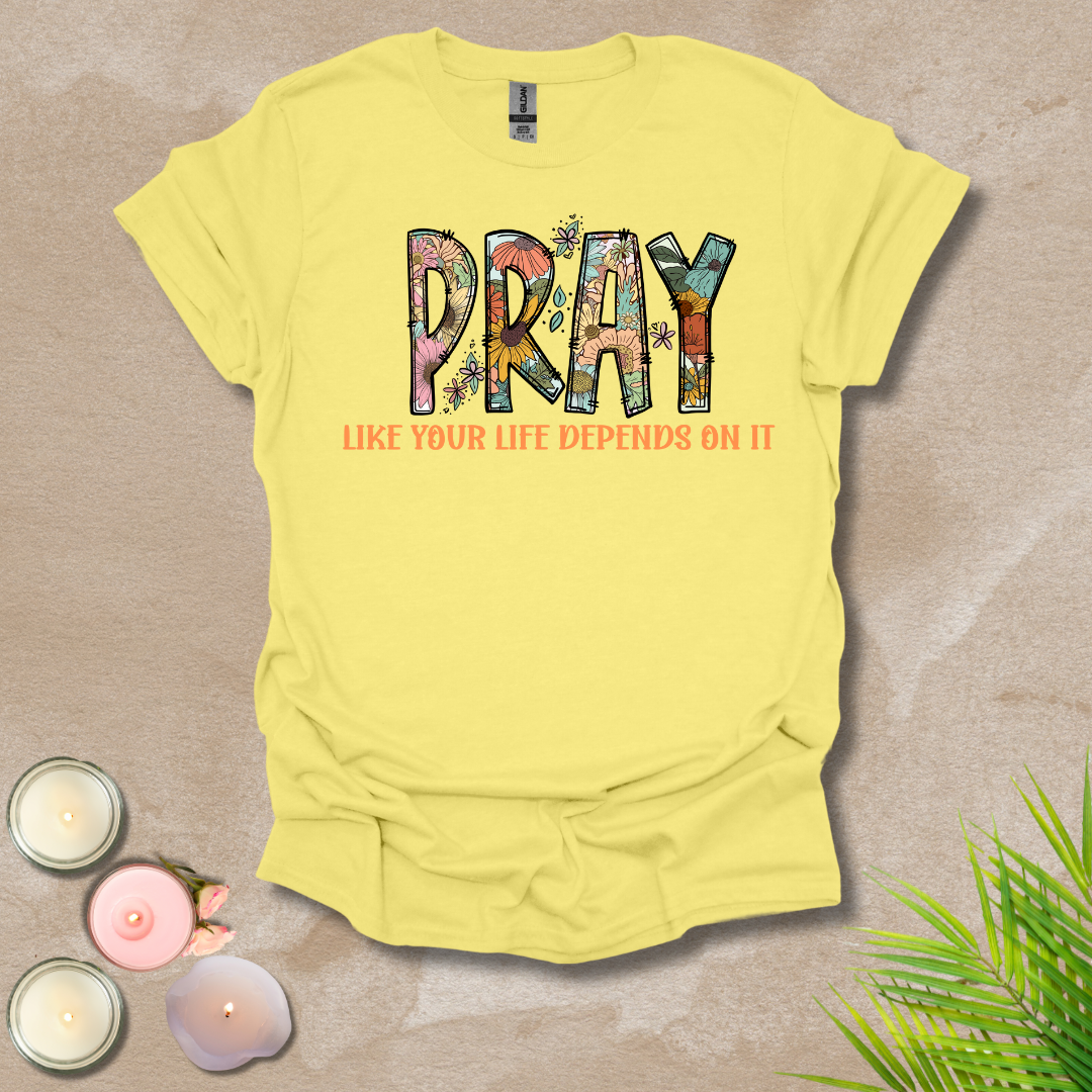 Women's Pray like your life depends on it Unisex T-shirt
