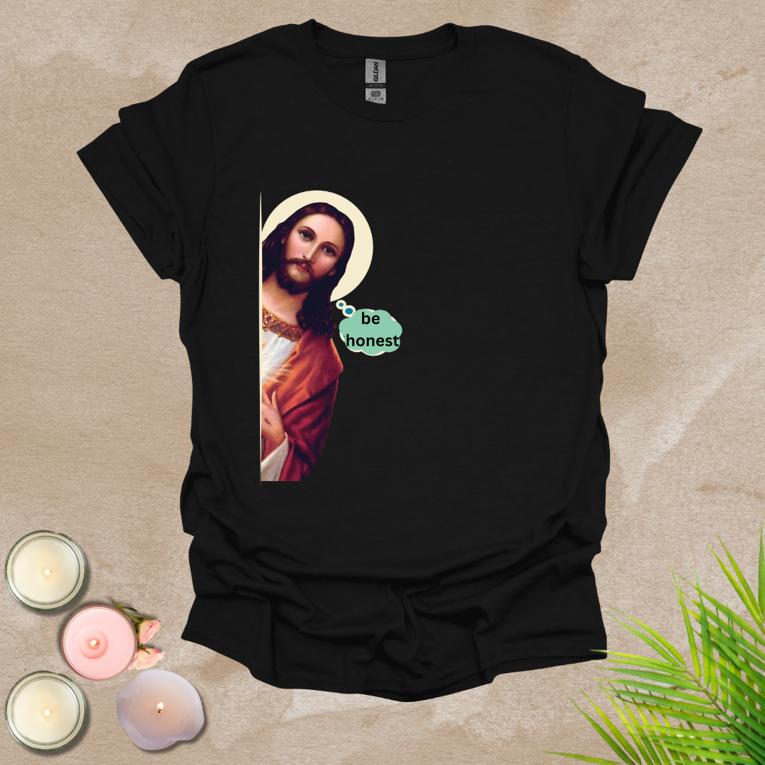 Be honest funny T-shirt