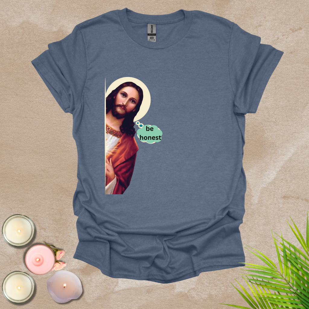 Be honest funny T-shirt